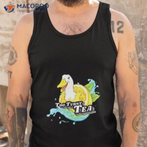 too turnt tea duck shirt tank top