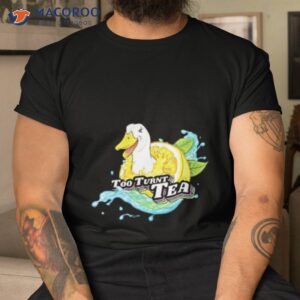 too turnt tea duck shirt tshirt