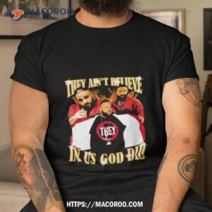 Top They Ain’t Believe In Us God Did Dj Khaled Shirt