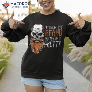 touch my beard and tell me i m pretty funny halloween shirt sweatshirt 1