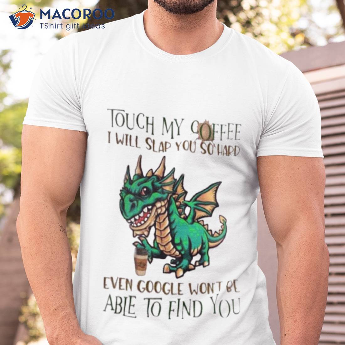 Touch My Coffee I Will Slap You So Hard Even Google Won’t Be Able To Find You Dinosaur Shirt Touch My Coffee I Will Slap You So Hard Even Google Won’t Be Able To Find You Dinosaur Shirt