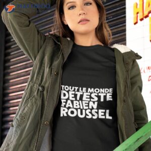 Tout Le Monde Deteste Fabien Roussel Shirt