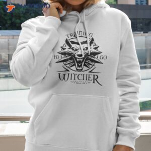 training to go the witcher shirt hoodie