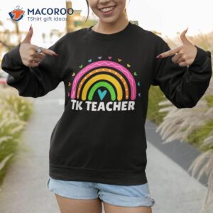 transitional kindergarten teacher rainbow tk shirt sweatshirt