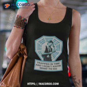 trapped in time and i don t know what to do shirt tank top 4