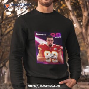 travis kelce kansas city madden 24 99 club 2023 shirt sweatshirt