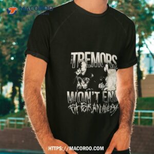 tremor won t end fit for an autopsy shirt tshirt