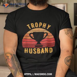 trophy husband funny design for cool father or dad shirt tshirt