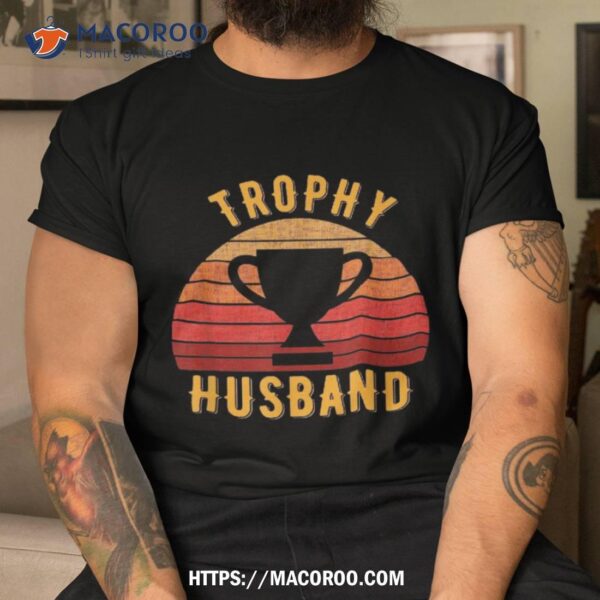 Trophy Husband Funny Design For Cool Father Or Dad Shirt