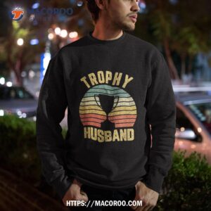 trophy husband shirt funny for cool father or dad sweatshirt