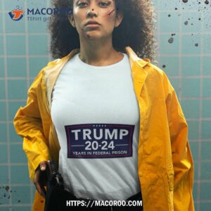 trump 20 24 years in federal prison shirt tshirt 2