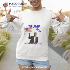 trump 2024 make america great again shirt sweatshirt