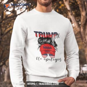 trump girl maga 2024 no apologies shirt sweatshirt