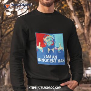 Trump I Am An Innocent Man Shirt 2 trump i am an innocent man shirt sweatshirt