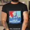 Trump I Am An Innocent Man Shirt