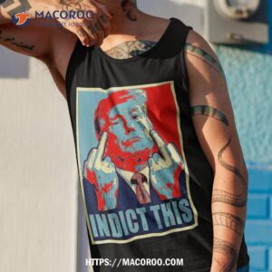 trump indict this shirt tank top 1