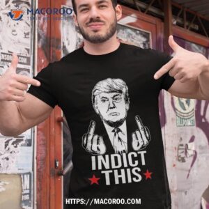 Trump Indict This Shirt