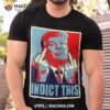 Trump Indict This Shirt