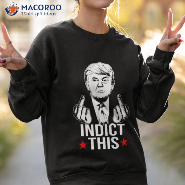 Trump Middle Finger Fuck Indict This Shirt