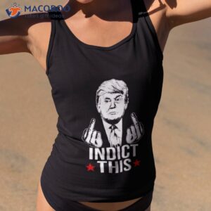 trump middle finger fuck indict this shirt tank top 2