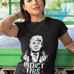 trump middle finger fuck indict this shirt tshirt 1