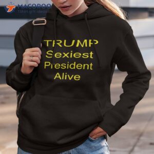 trump sexiest president alive shirt hoodie 3