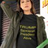 Trump Sexiest President Alive Shirt