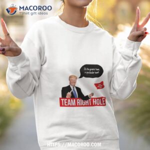 trump team right hole 2024 shirt sweatshirt 2