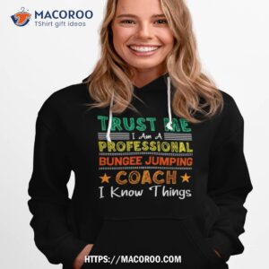trust me i am a professional bungee jumping coach know things shirt hoodie 1