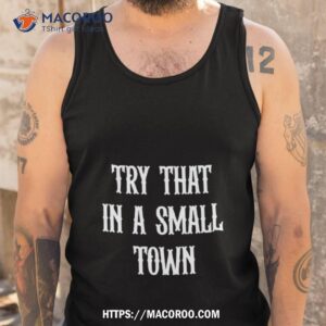 try that in a small town shirt tank top