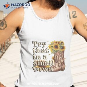 try that in a small town sunflower 2023 shirt tank top 3