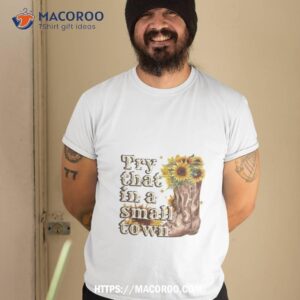 Try That In A Small Town Sunflower 2023 Shirt