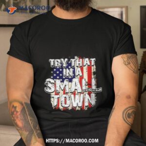 Try That In A Small Town Usa Flag Shirt