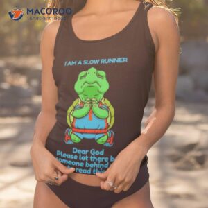 Turtle I Am A Slow Runner Dear God Please Let There Be Someone Behind Me To Read This Shirt 1 turtle i am a slow runner dear god please let there be someone behind me to read this shirt tank top 1