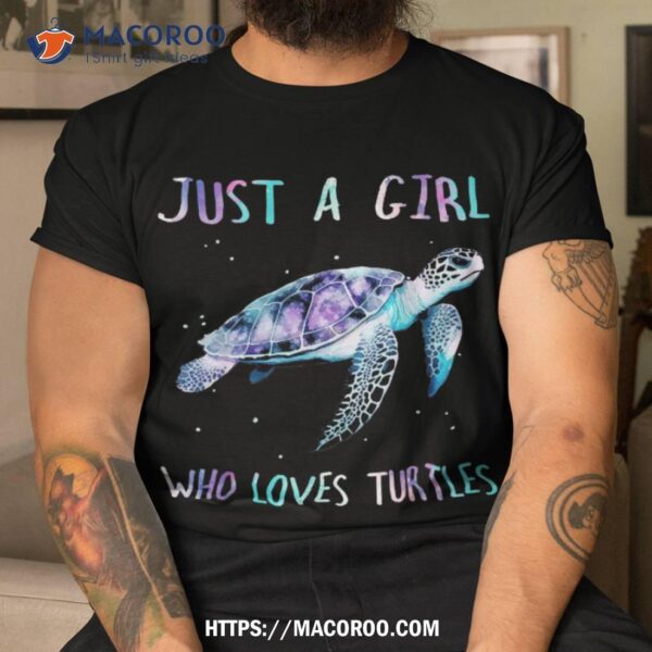 Turtle Watercolor Sea Ocean Just A Girl Who Loves Turtles Shirt