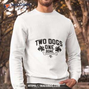 two dogs one bone shirt sweatshirt