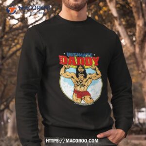 ultimate daddy shirt sweatshirt