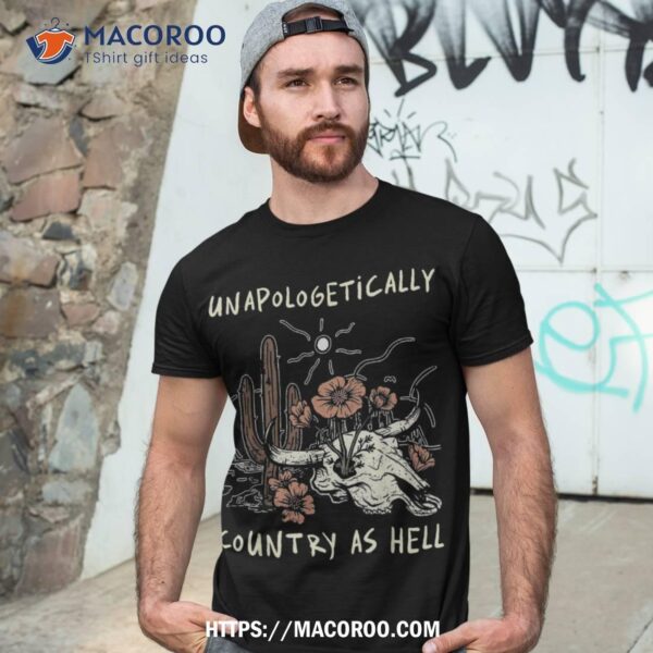 Unapologetically Country As Hell Bull Skull Retro Cactus Shirt