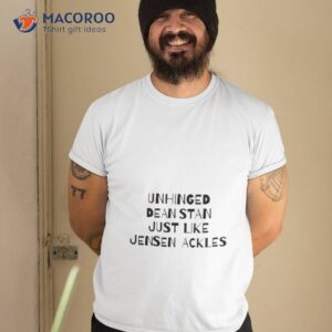 Unhinged Dean Stan Just Like Jensen Ackles Shirt