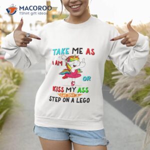 unicorn take me as i am or kiss my ass eat shit and step on a lego shirt sweatshirt