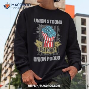 union strong proud labor day labour party shirt labor day gift ideas for employees sweatshirt