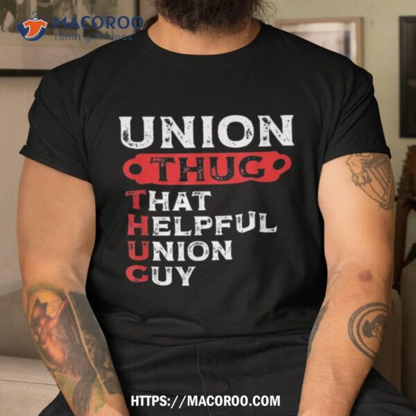 Union Thug That Helpful Guy Labor Day Worker Shirt, Labor Day Weekend