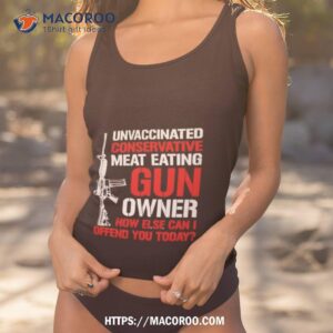 Unvaccinated Conservative Meat Eating Gun Owner Shirt