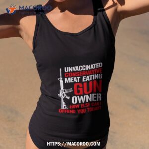 Unvaccinated Conservative Meat Eating Gun Owner Shirt