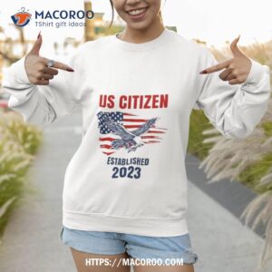 us citizen established 2023 eagle proud american citizen shirt sweatshirt