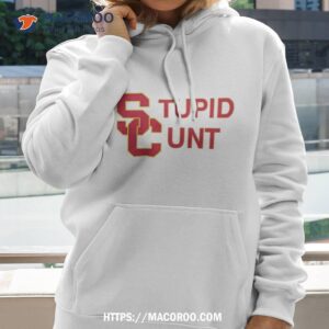 Usc Stupid Cunt Uni Shirt