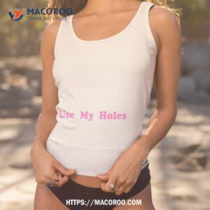 Use My Holes Shirt 1 use my holes shirt tank top 1