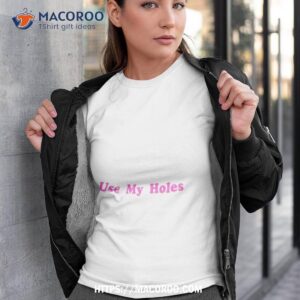 use my holes shirt tshirt 3
