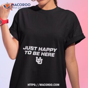 Utah Women’s Basketball Just Happy To Be Here Shirt