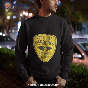 vague yet menacing government agency shirt sweatshirt